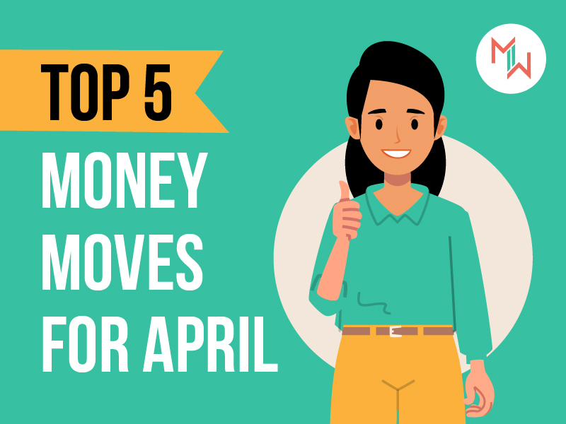 Top 5 Money Moves For April