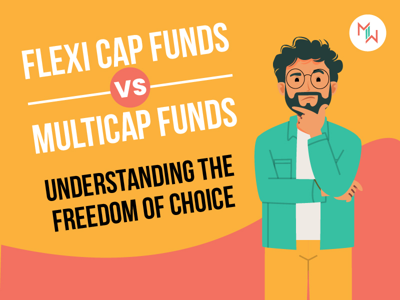Flexi Cap funds vs. Multicap funds: Understanding the Freedom of Choice